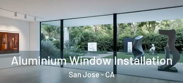  Aluminium Window Installation San Jose - CA