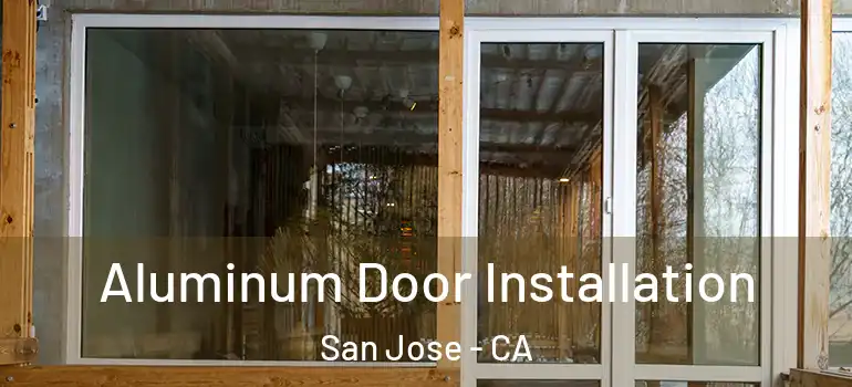  Aluminum Door Installation San Jose - CA