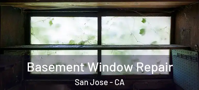  Basement Window Repair San Jose - CA