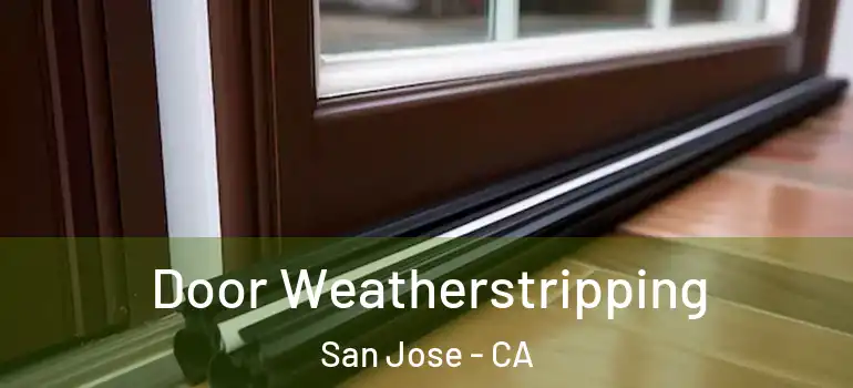  Door Weatherstripping San Jose - CA