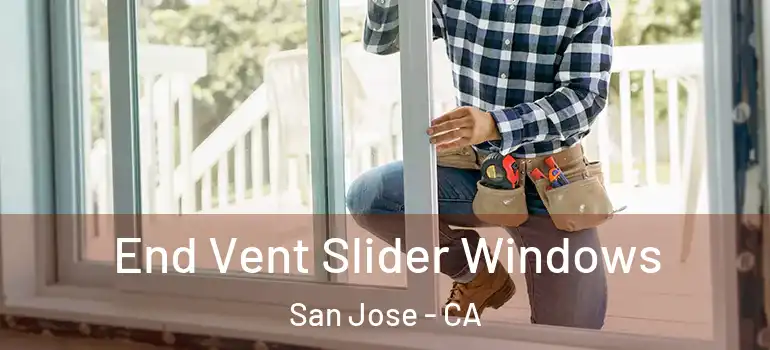  End Vent Slider Windows San Jose - CA