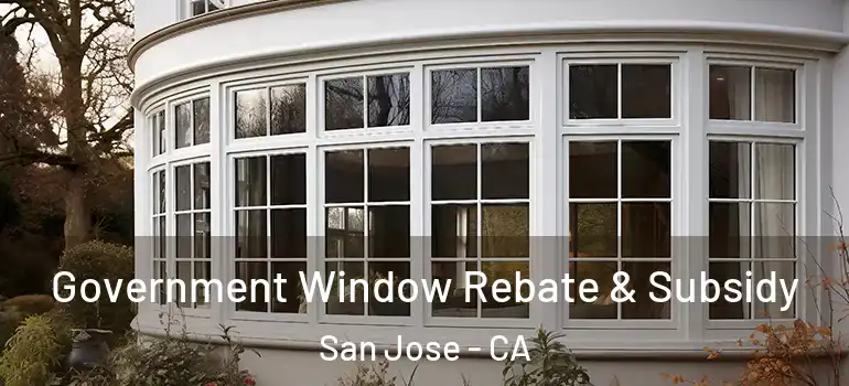  Government Window Rebate & Subsidy San Jose - CA