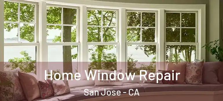  Home Window Repair San Jose - CA