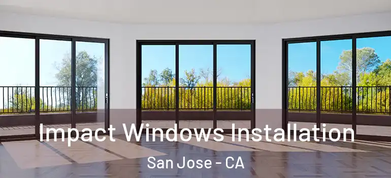  Impact Windows Installation San Jose - CA