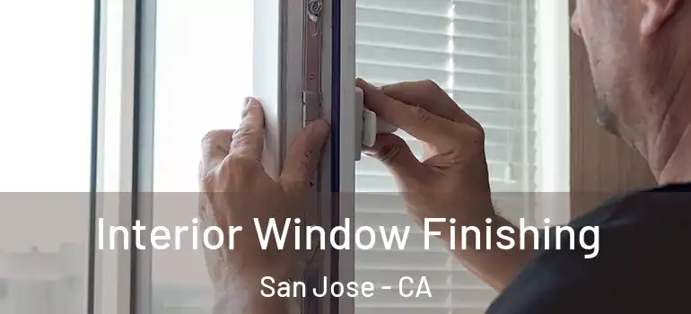  Interior Window Finishing San Jose - CA