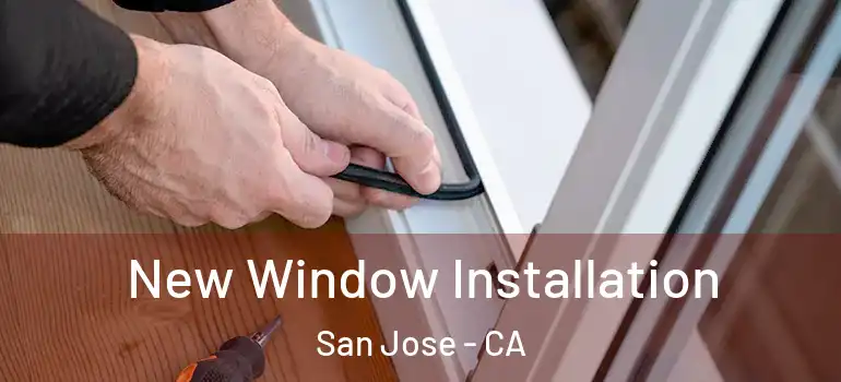  New Window Installation San Jose - CA