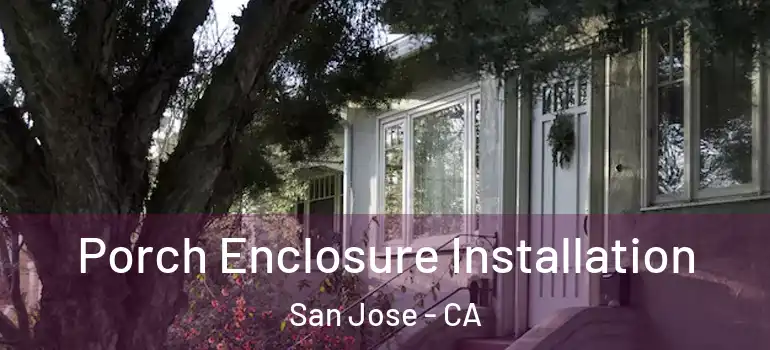  Porch Enclosure Installation San Jose - CA