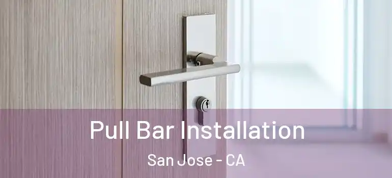  Pull Bar Installation San Jose - CA