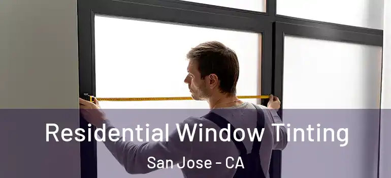  Residential Window Tinting San Jose - CA