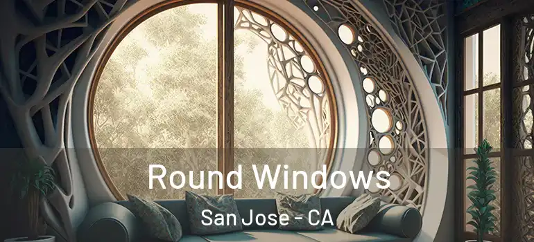  Round Windows San Jose - CA
