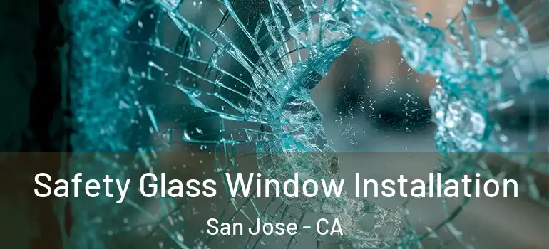  Safety Glass Window Installation San Jose - CA
