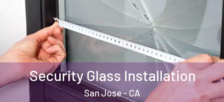  Security Glass Installation San Jose - CA