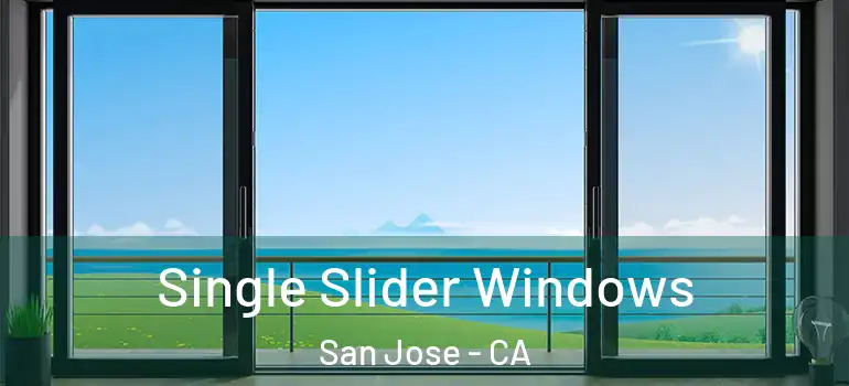  Single Slider Windows San Jose - CA