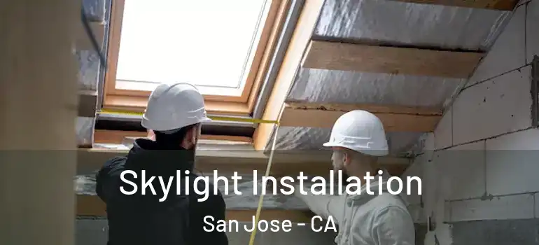  Skylight Installation San Jose - CA