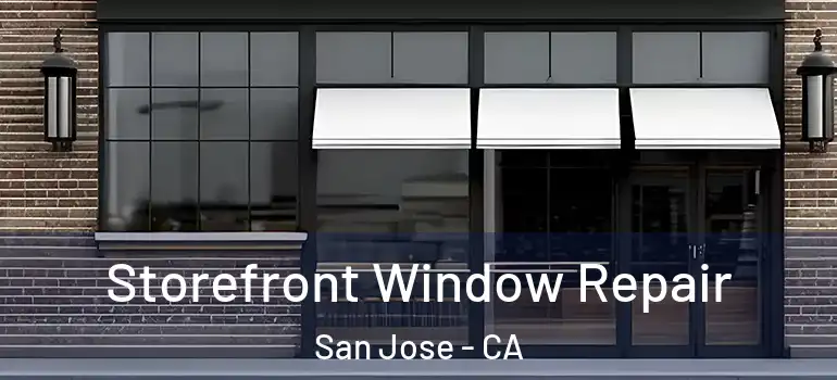  Storefront Window Repair San Jose - CA
