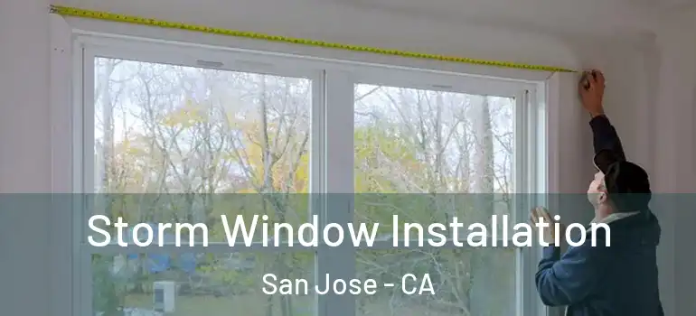  Storm Window Installation San Jose - CA