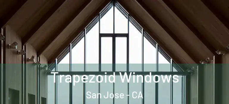  Trapezoid Windows San Jose - CA