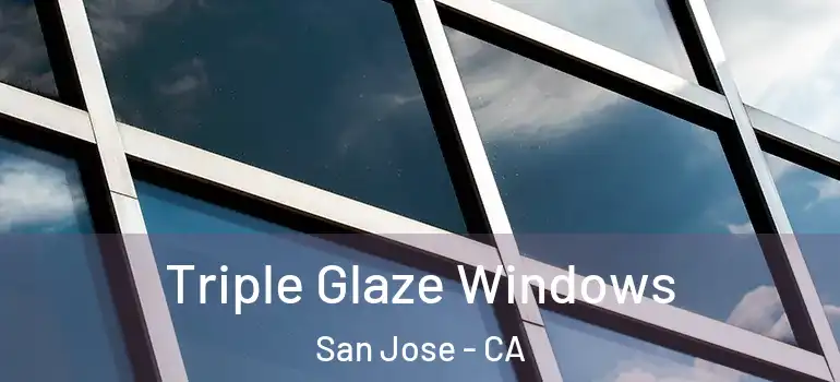  Triple Glaze Windows San Jose - CA