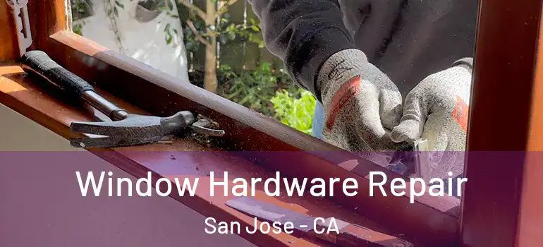  Window Hardware Repair San Jose - CA