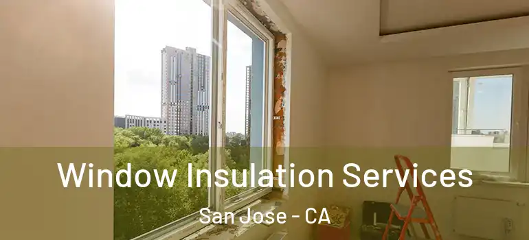  Window Insulation Services San Jose - CA