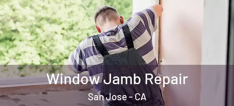  Window Jamb Repair San Jose - CA