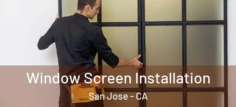  Window Screen Installation San Jose - CA