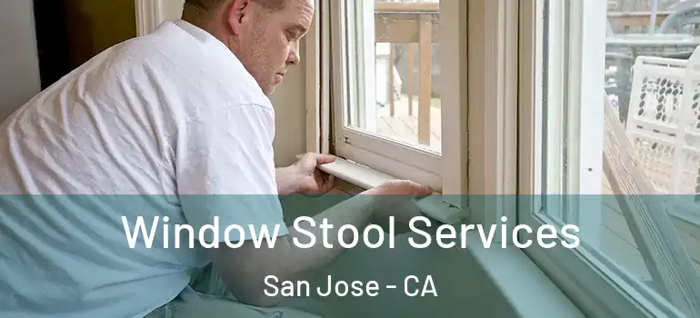  Window Stool Services San Jose - CA